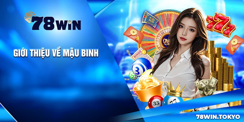 Chơi Mậu Binh 78WIN - Hướng Dẫn Từ A Đến Z Cho Tân Thủ 6 Giới thiệu về Mậu Binh