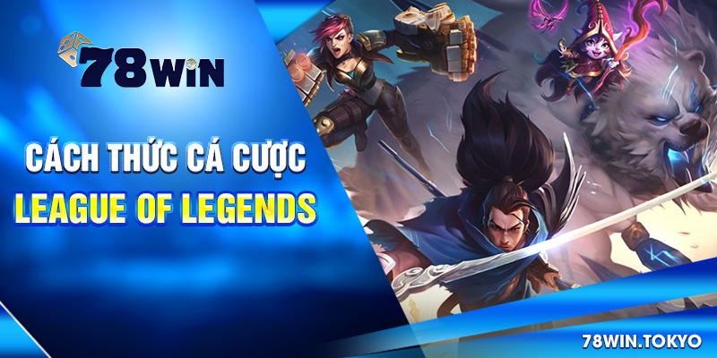 Cá Cược League Of Legends Là Gì? Hướng Dẫn Từ A - Z 7 Cách thức cá cược League of Legends