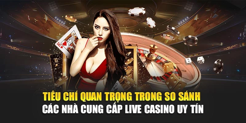 So Sánh Các Nhà Cung Cấp Live Casino Uy Tín Nhất 78WIN 4 Tiêu chí quan trọng trong so sánh các nhà cung cấp live casino uy tín